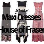 Wishlist – Maxi Dresses from House of Fraser
