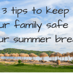 3 Tips To Keep Your Family Safe On Your Summer Break