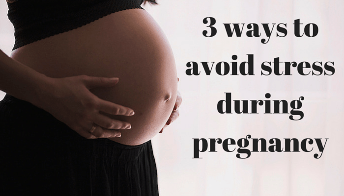 3 ways to avoid stress during pregnancy FI