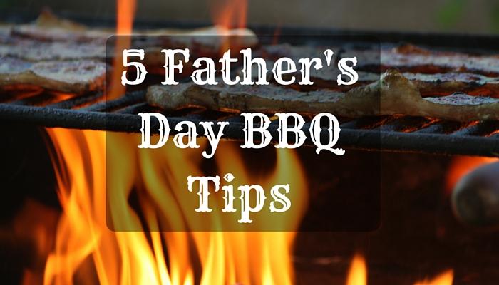 5 Father's Day BBQ Tips