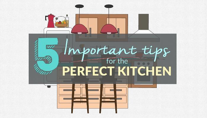 5 Important Tips for The Perfect Kitchen