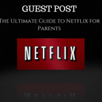 Netflix Ultimate Guide for Parents (Guest Post)