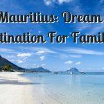 Mauritius: Dream Destination For Families