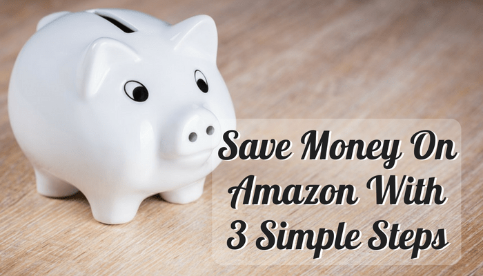 Save Money On Amazon With 3 Simple Steps