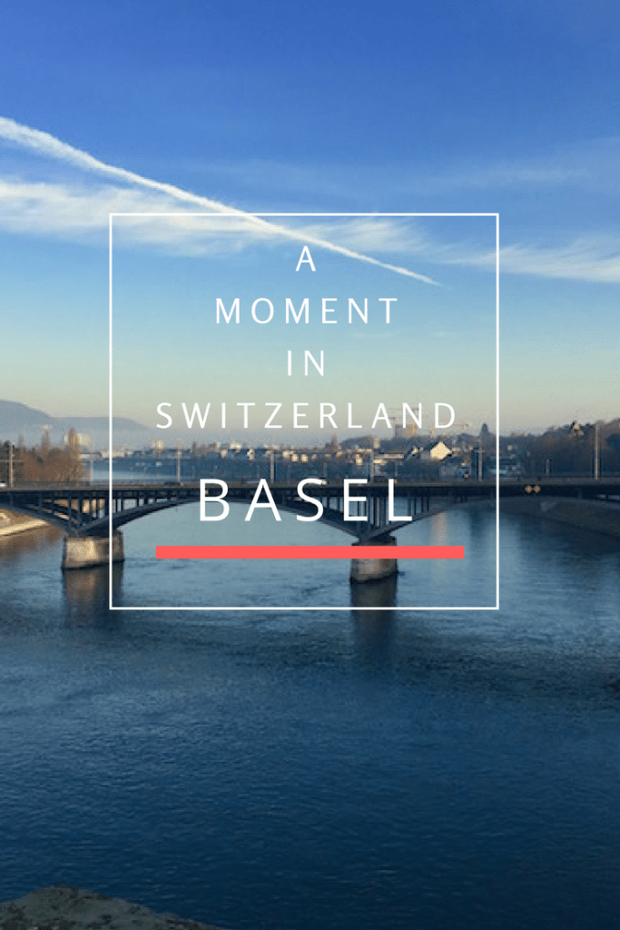 A MOMENT IN SWITZERLAND - Basel for Pinterest