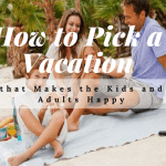 How to Pick a Vacation that Makes the Kids and Adults Happy