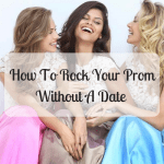 How To Rock Your Prom Without A Date