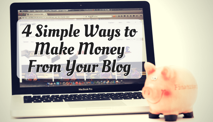 4 Simple Ways to Make Money From Your Blog