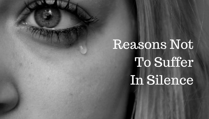 Reasons Not To Suffer In Silence