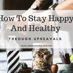 How To Stay Happy And Healthy Through Upheavals