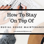 How To Stay On Top Of Crucial House Maintenance