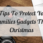 5 Tips To Protect Your Families Gadgets This Christmas