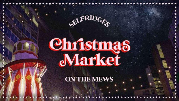 Selfridges Christmas Market on the Mews