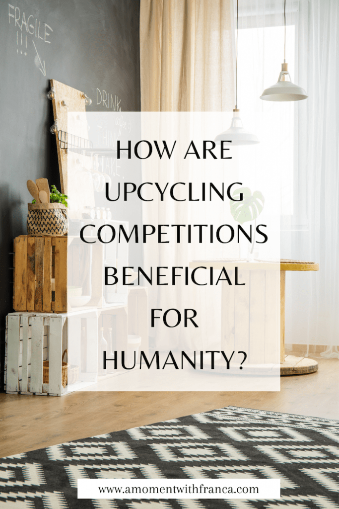 How are Upcycling Competitions beneficial for Humanity?