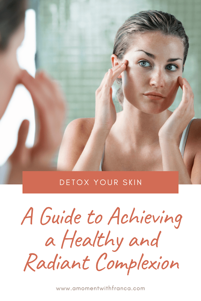 Detox Your Skin: A Guide to Achieving a Healthy and Radiant Complexion