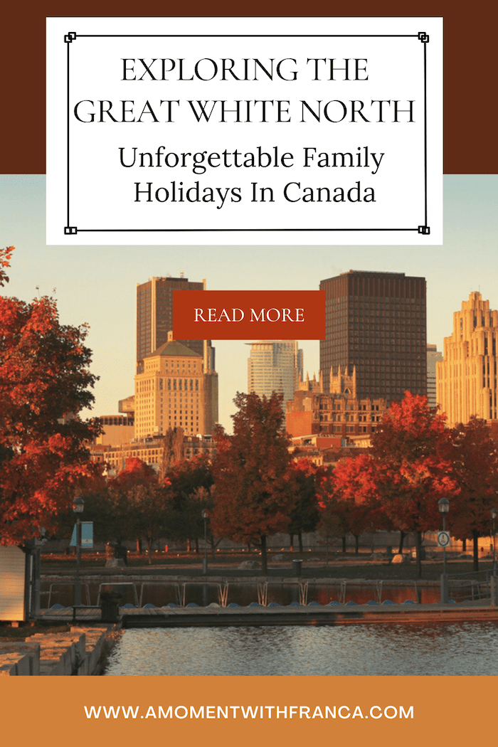 Exploring The Great White North: Unforgettable Family Holidays In Canada